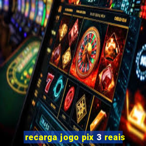 recarga jogo pix 3 reais